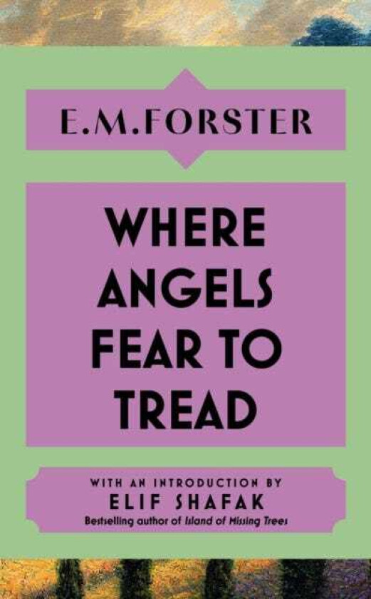 Where Angels Fear to Tread With an introduction by Elif Shafak, bestselling author of The Island of Missing Trees
