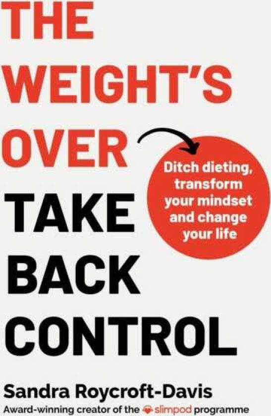 The Weight's Over Take Back Control Break free from dieting, transform your mindset and change your life