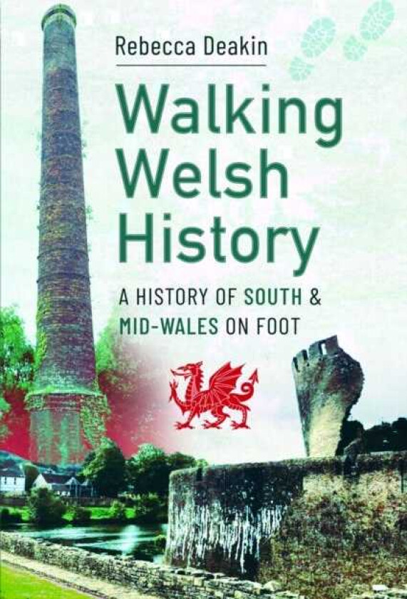 Walking Welsh History A History of South and MidWales on Foot