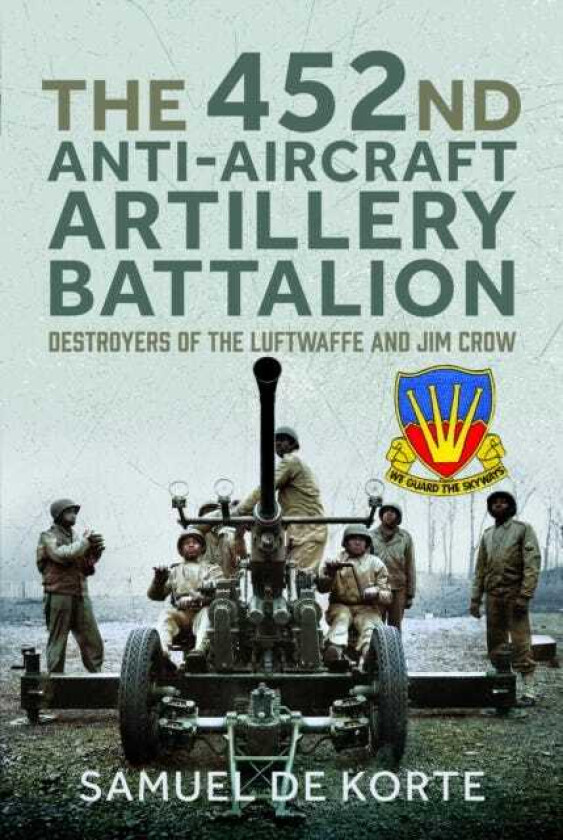 The 452nd AntiAircraft Artillery Battalion Destroyers of the Luftwaffe and Jim Crow