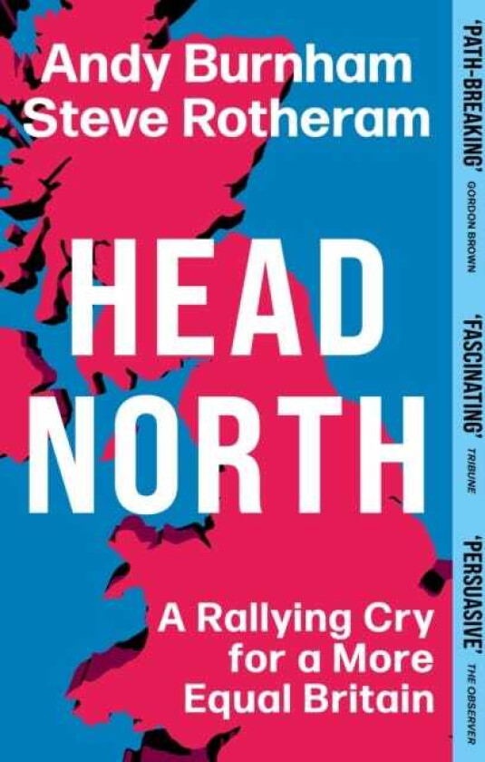 Head North  A Rallying Cry for a More Equal Britain / Essential Political Reading After The 2024 General Election