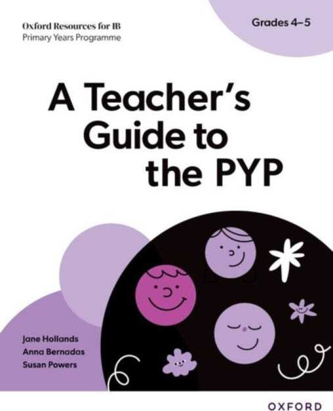 Oxford Resources for IB PYP: A Teacher's Guide to the PYP (Grades 45)