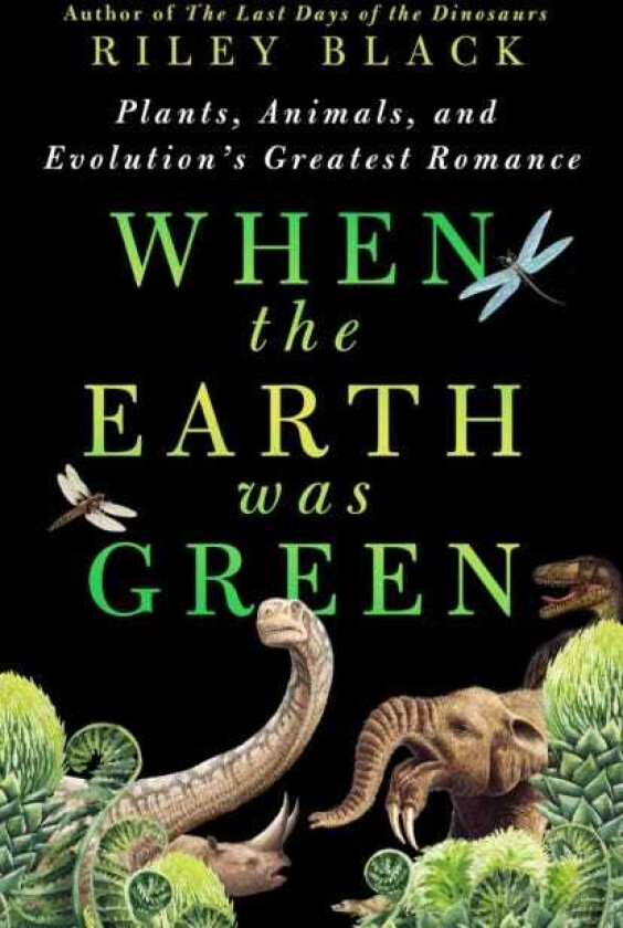When the Earth Was Green Plants, Animals, and Evolution's Greatest Romance