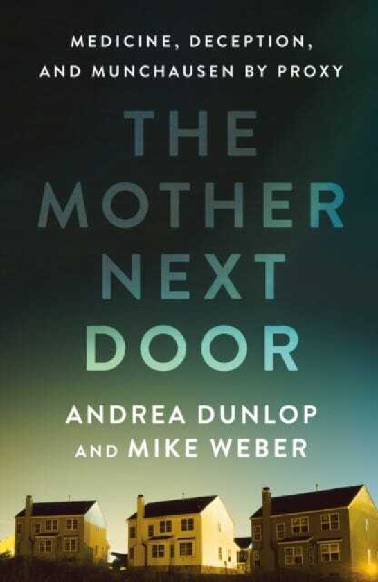 The Mother Next Door Medicine, Deception, and Munchausen by Proxy