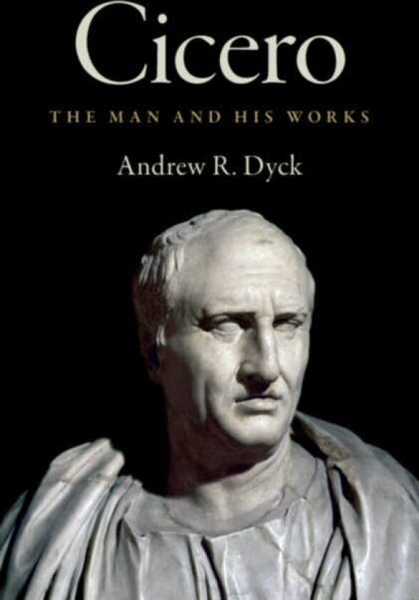Cicero The Man and His Works