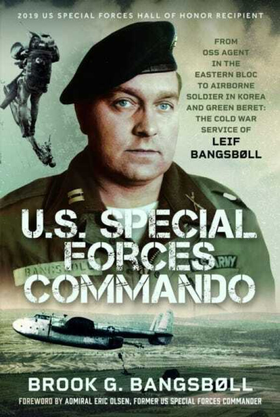 U.S. Special Forces Commando From OSS Agent in the Eastern Bloc to Airborne Soldier in Korea and Green Beret: The Cold War Service of Leif Bangsbøll