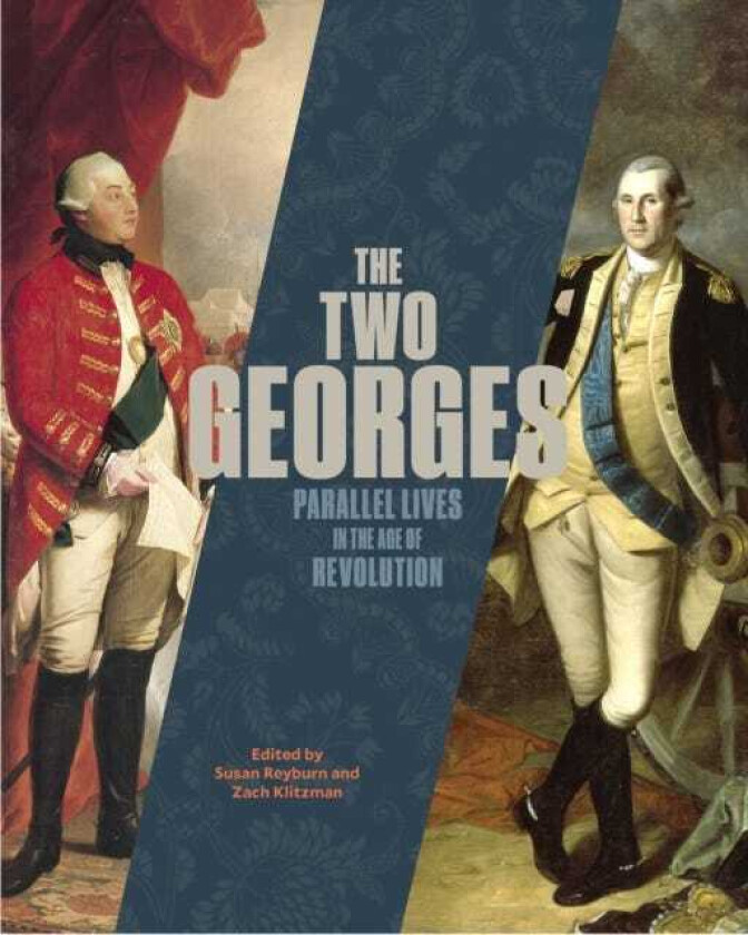 The Two Georges Parallel Lives in an Age of Revolution