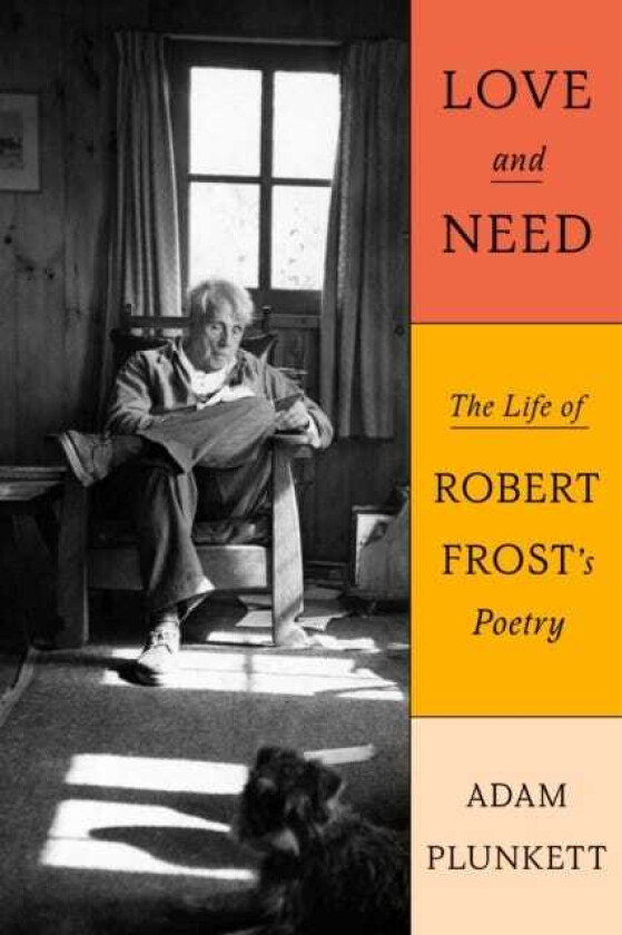 Love and Need The Life of Robert Frost's Poetry