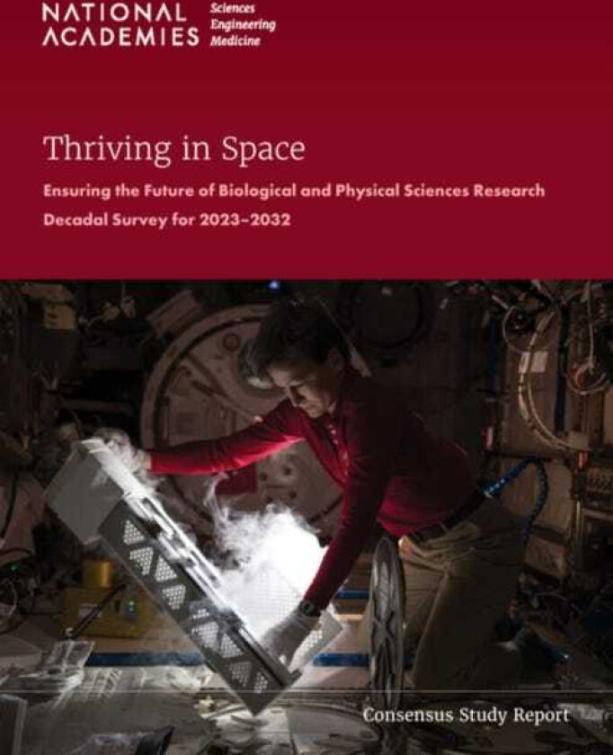 Thriving in Space Ensuring the Future of Biological and Physical Sciences Research: A Decadal Survey for 20232032