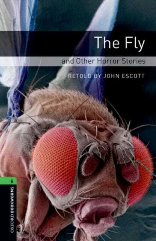 Oxford Bookworms Library: Level 6:: The Fly and Other Horror Stories