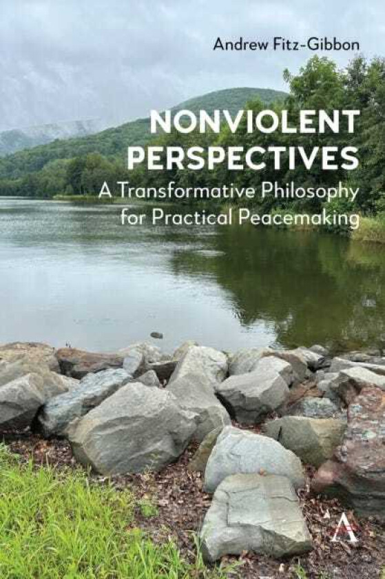 Nonviolent Perspectives A Transformative Philosophy for Practical Peacemaking
