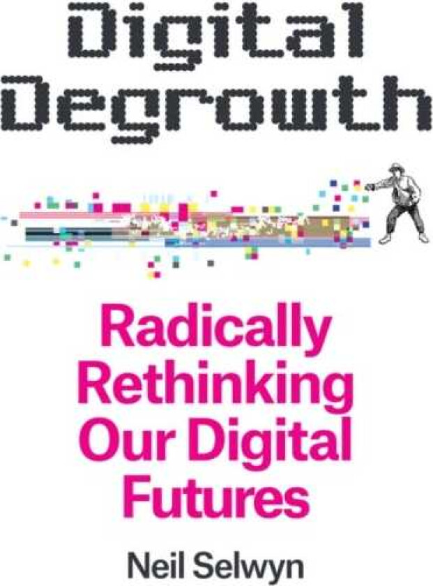 Digital Degrowth Radically Rethinking our Digital Futures
