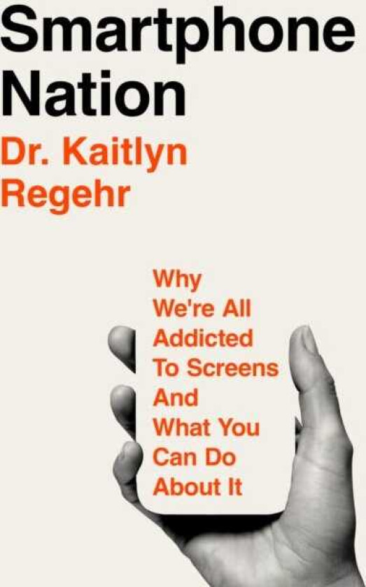 Smartphone Nation Why We're All Addicted To Screens And What You Can Do About It