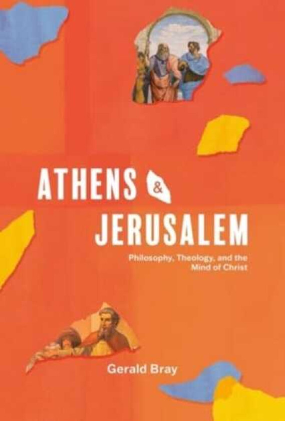 Athens and Jerusalem Philosophy, Theology, and the Mind of Christ