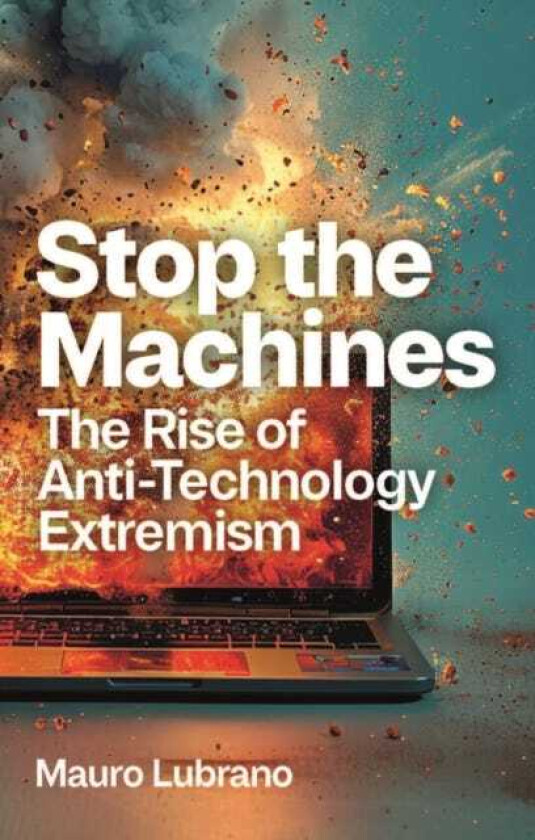 Stop the Machines The Rise of AntiTechnology Extremism