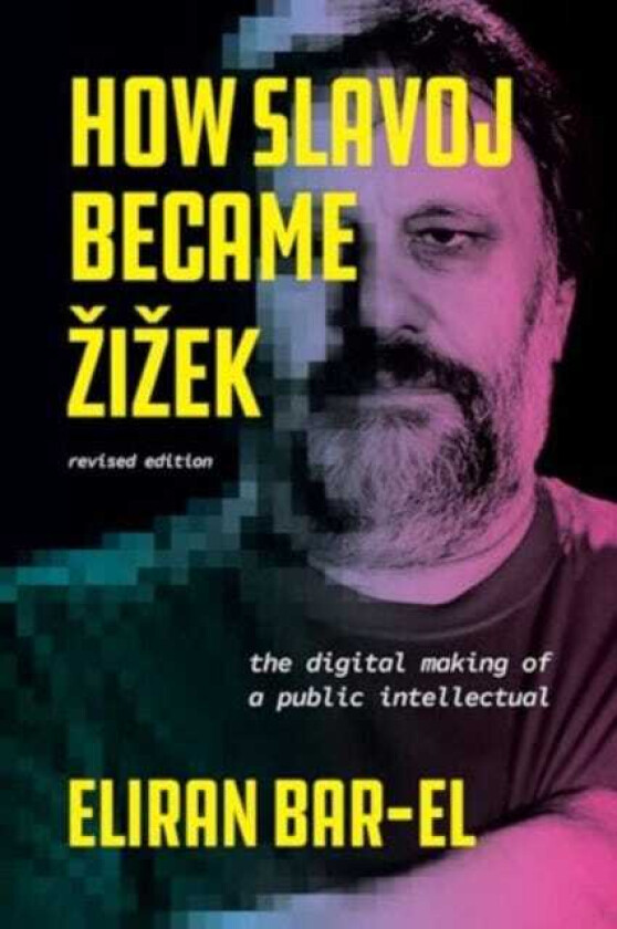 How Slavoj Became Zizek The Digital Making of a Public Intellectual