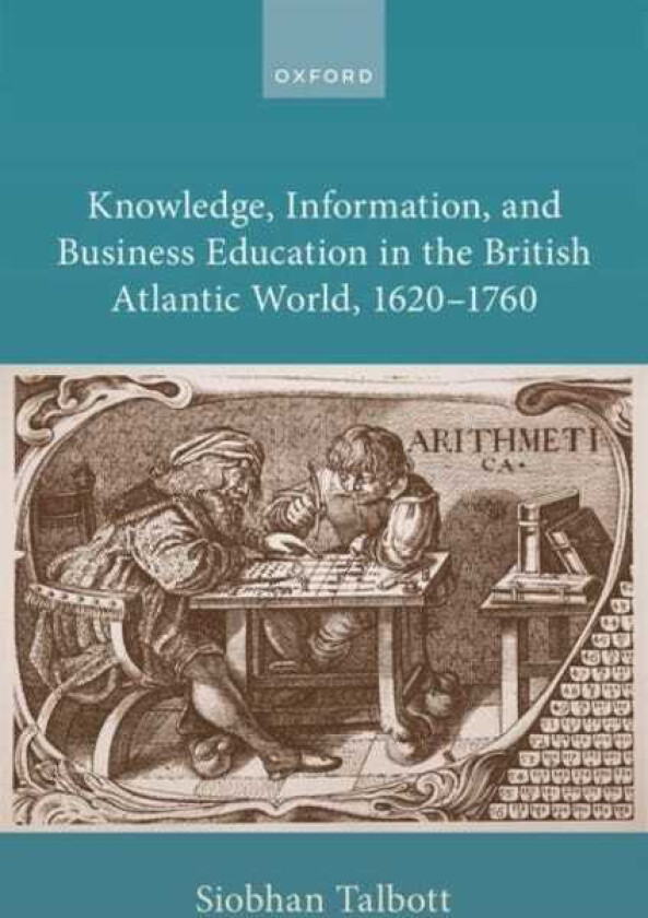 Knowledge, Information, and Business Education in the British Atlantic World, 1620–1760