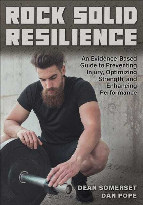 Rock Solid Resilience An EvidenceBased Guide to Preventing Injury, Optimizing Strength, and Enhancing Performance