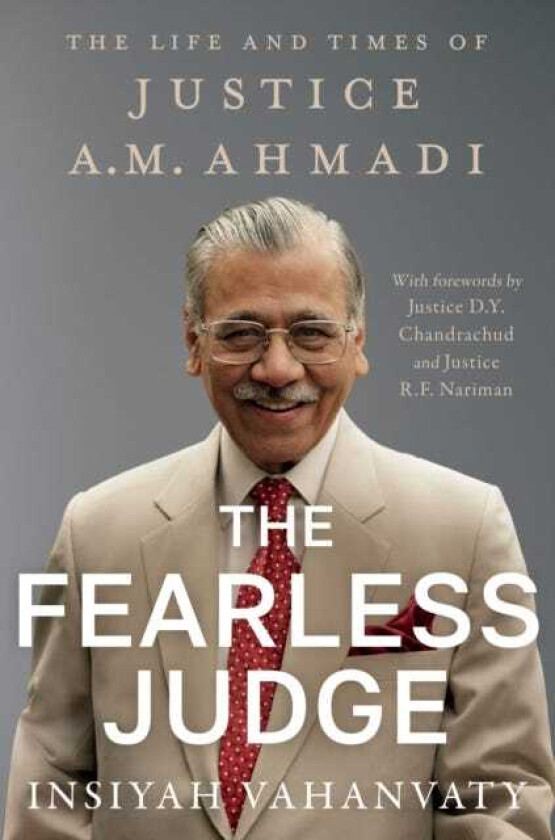 The Fearless Judge The Life and Times of Justice A.M. Ahmadi