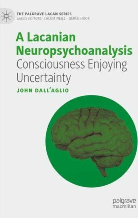 A Lacanian Neuropsychoanalysis  Consciousness Enjoying Uncertainty