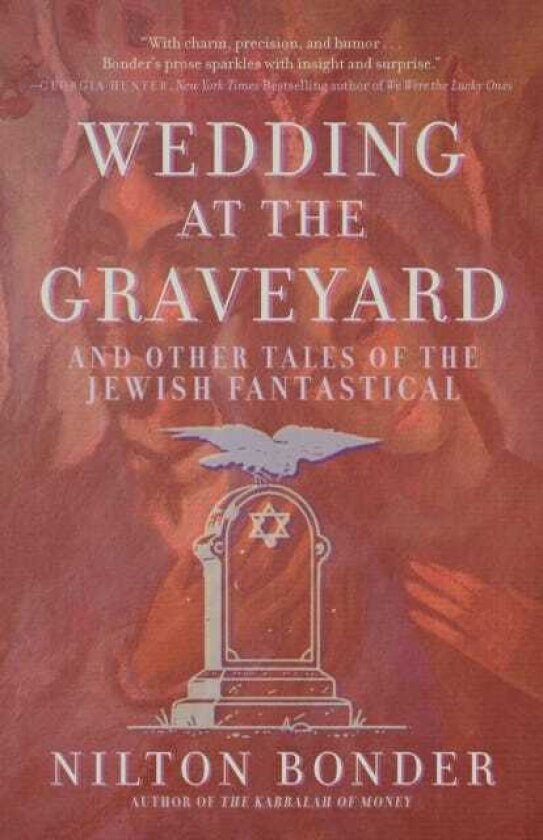 Wedding at the Graveyard And Other Stories of the Jewish Fantastical