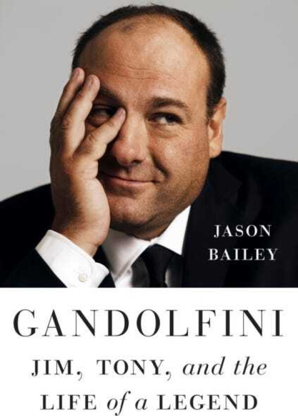 Gandolfini  Jim, Tony, and the Life of a Legend