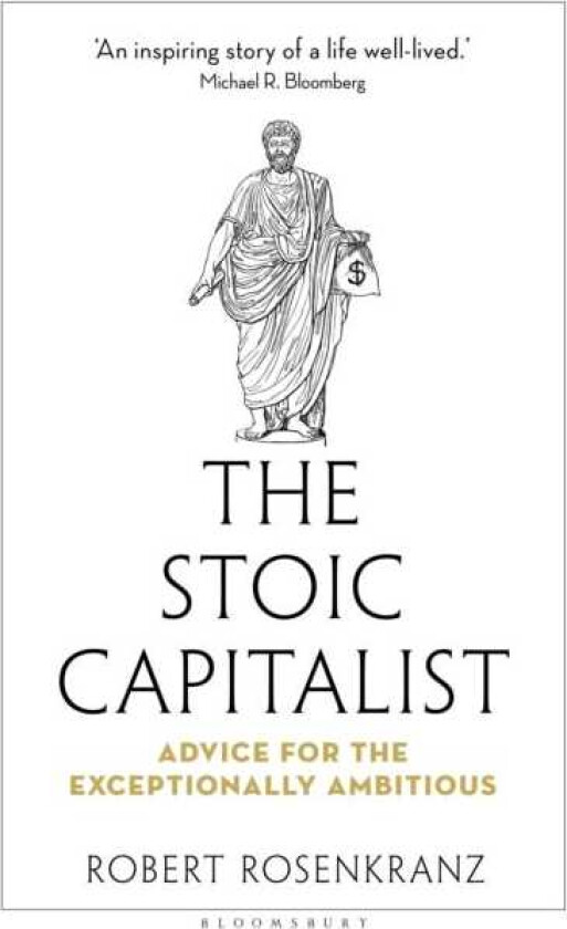 The Stoic Capitalist Advice for the Exceptionally Ambitious