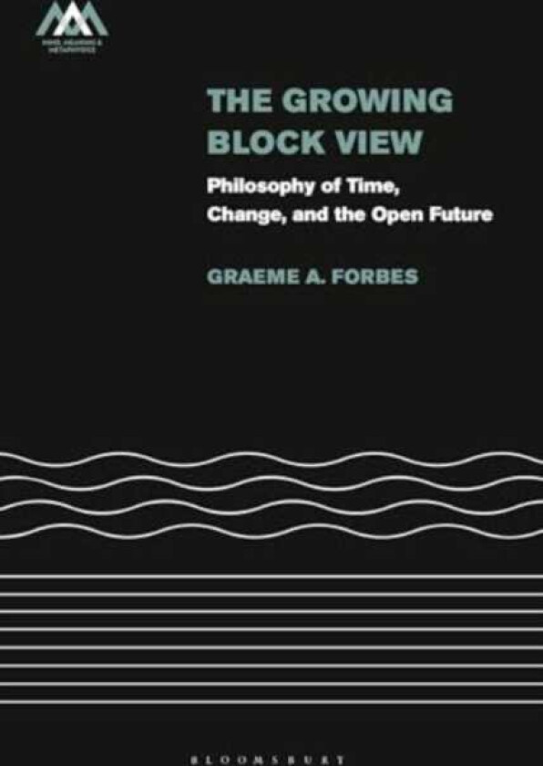 The Growing Block View Philosophy of Time, Change, and the Open Future
