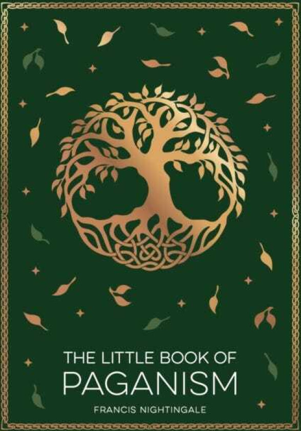 The Little Book of Paganism A Modern Introduction to Ancient Spiritual Practices