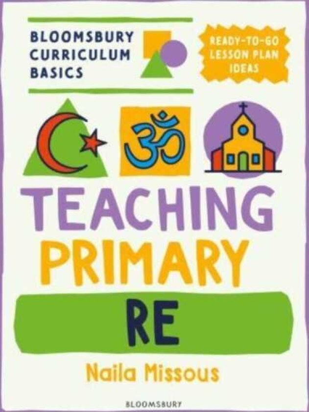 Bloomsbury Curriculum Basics: Teaching Primary RE