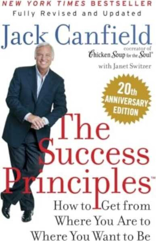 The Success Principles(TM) 20th Anniversary Edition How to Get from Where You Are to Where You Want to Be