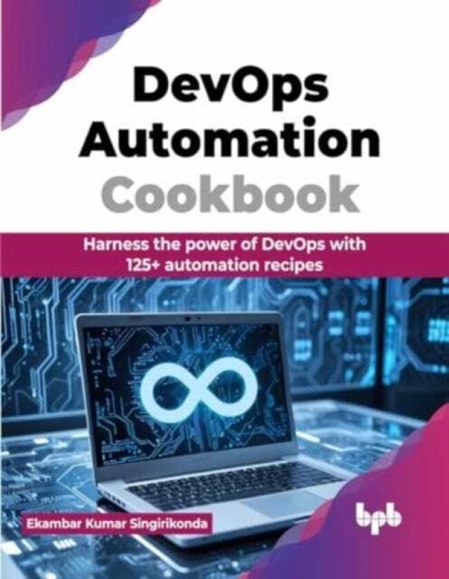 DevOps Automation Cookbook Harness the power of DevOps with 125+ automation recipes