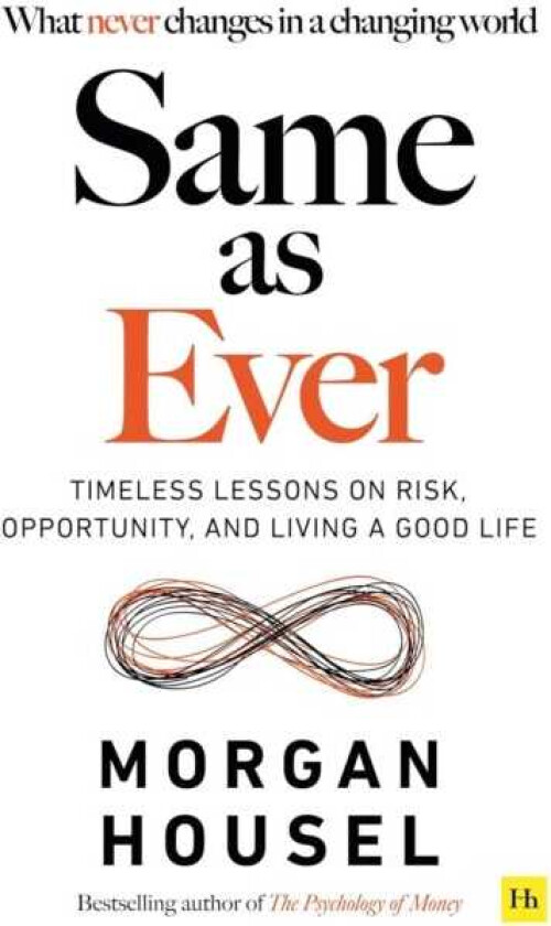 Same As Ever: Timeless Lessons on Risk, Opportunity and Living a Good Life