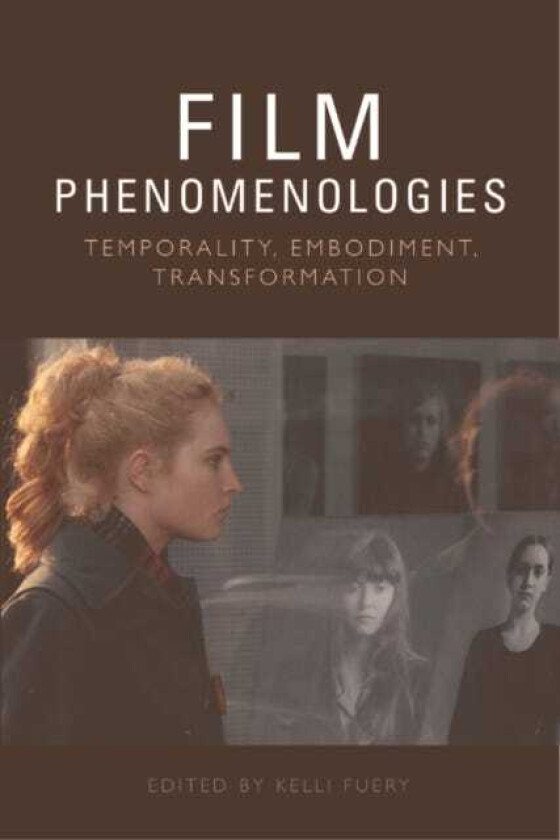 Film Phenomenologies  Temporality, Embodiment, Transformation