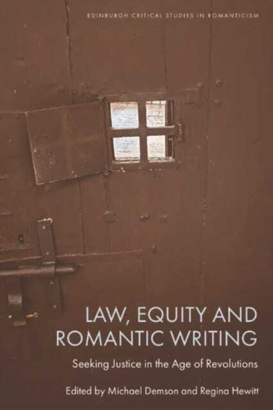 Law, Equity and Romantic Writing Seeking Justice in the Age of Revolutions