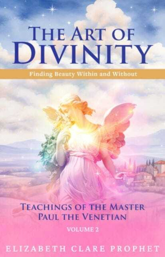 The Art of Divinity Volume 2 Finding Beauty within and without Teachings of the Master Paul the Venetian