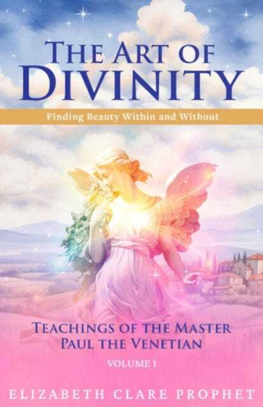 The Art of Divinity Volume 1 Finding Beauty within and without Teachings of the Master Paul the Venetian