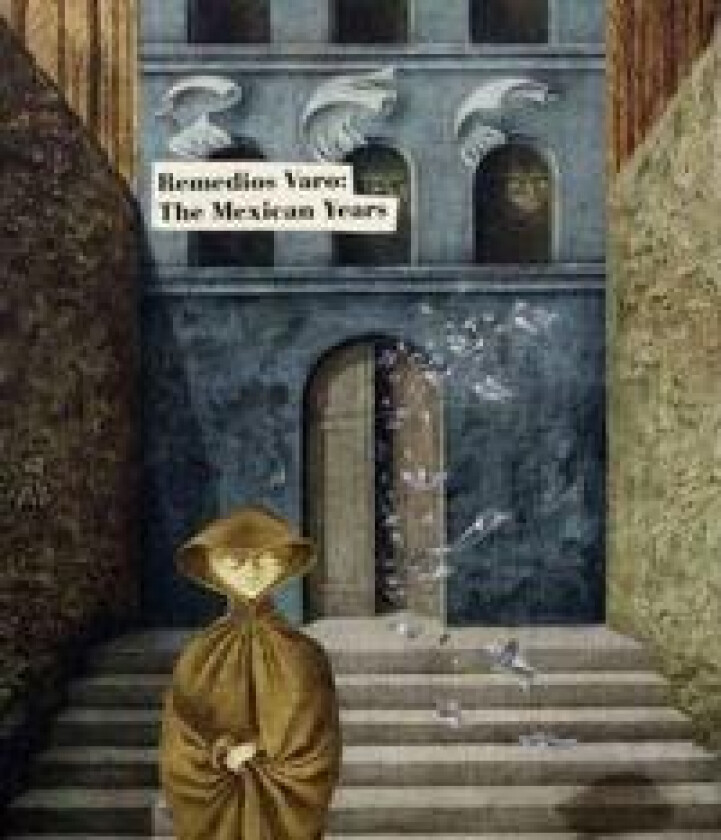 Remedios Varo: The Mexican Years