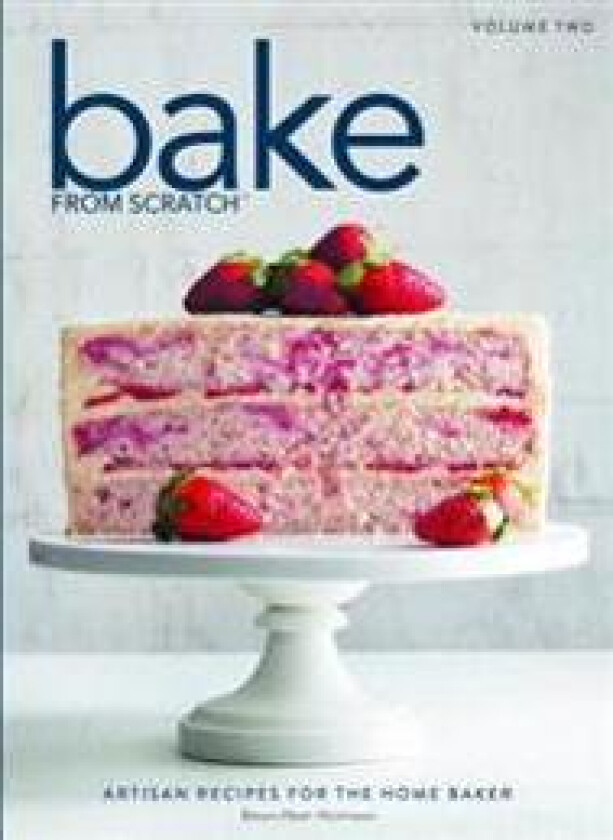 Bake from Scratch (Vol 2): Artisan Recipes for the Home Baker