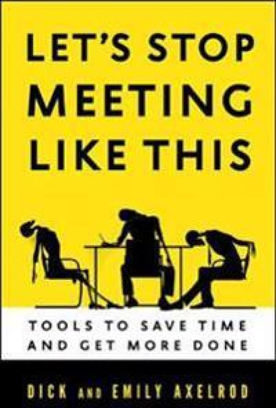 Let's Stop Meeting Like This: Tools to Save Time and Get More Done