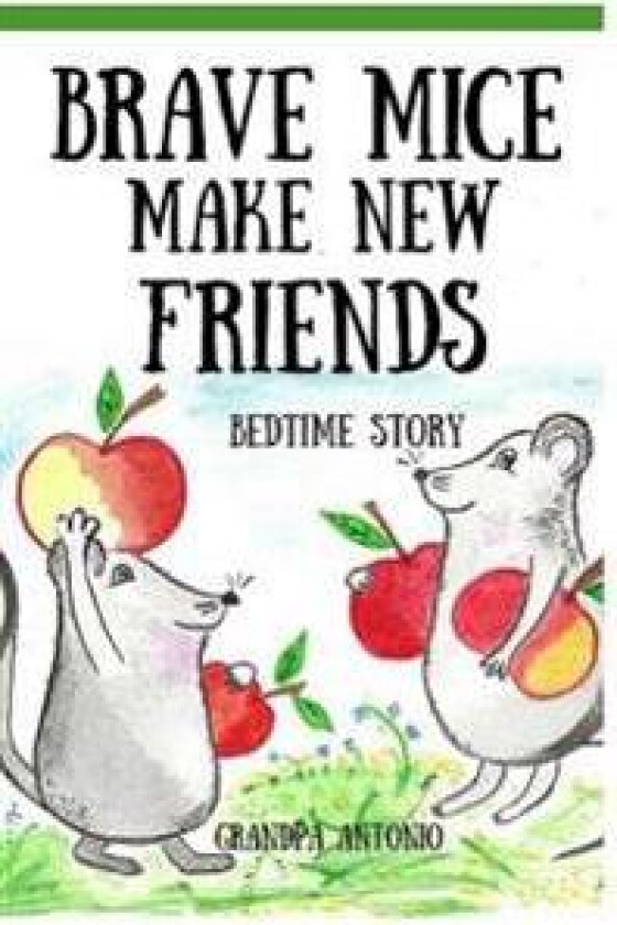 Bedtime Stories: Brave Mice Make New Friends (Books for Kids, Preschool, Ages 3-5, Ages 4-8, Ages 6-8)