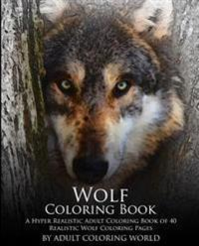 Wolf Coloring Book: A Hyper Realistic Adult Coloring Book of 40 Realistic Wolf Coloring Pages
