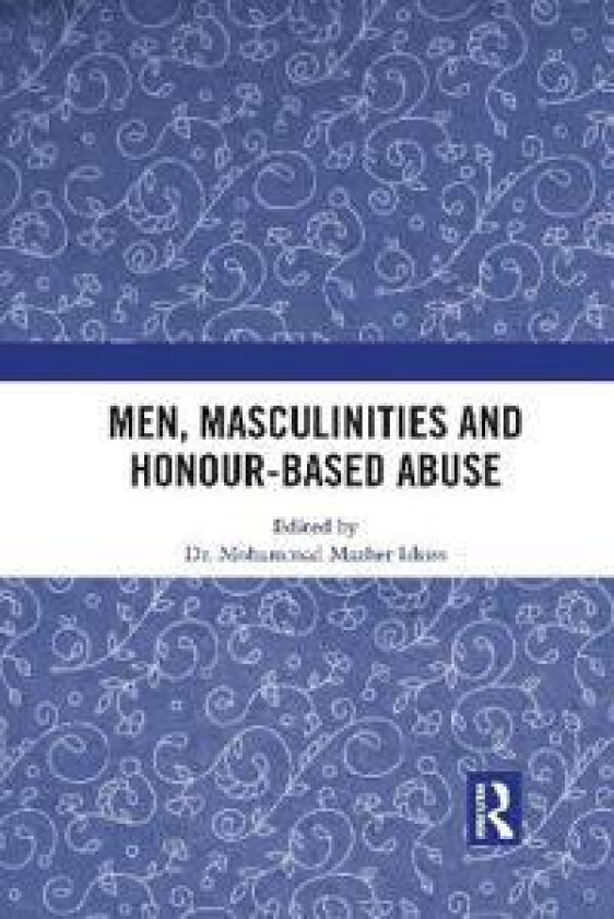 Men, Masculinities and Honour-Based Abuse