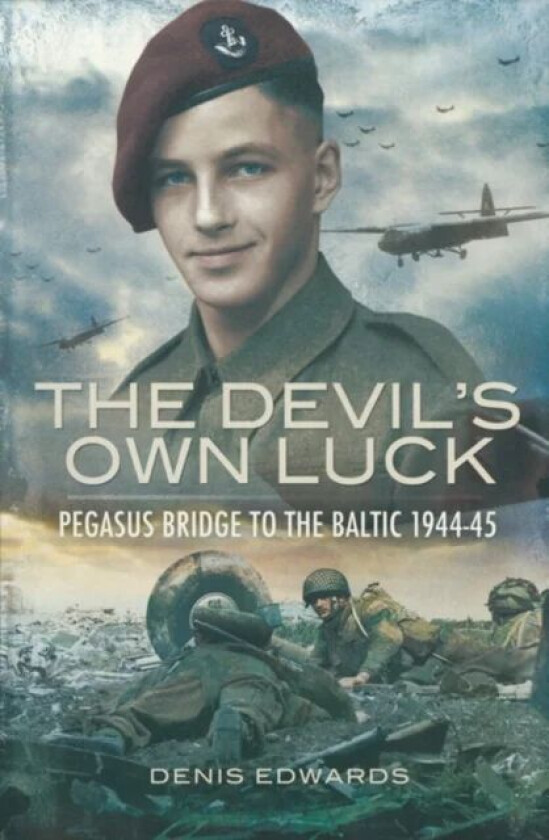 Devil's Own Luck, The: Pegasus Bridge to the Baltic 1944-45 av Denis Edwards