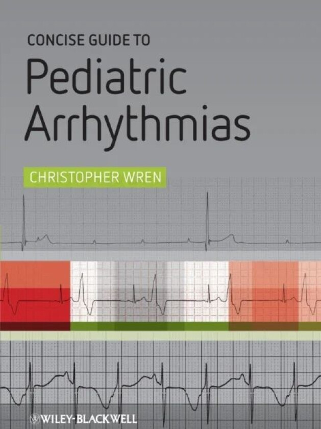 Concise Guide to Pediatric Arrhythmias av Christopher Wren