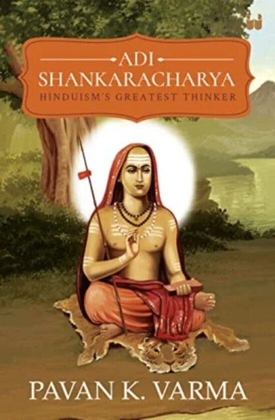 Adi Shankaracharya: Hinduisms Greatest Thinker av Pavan K Varma
