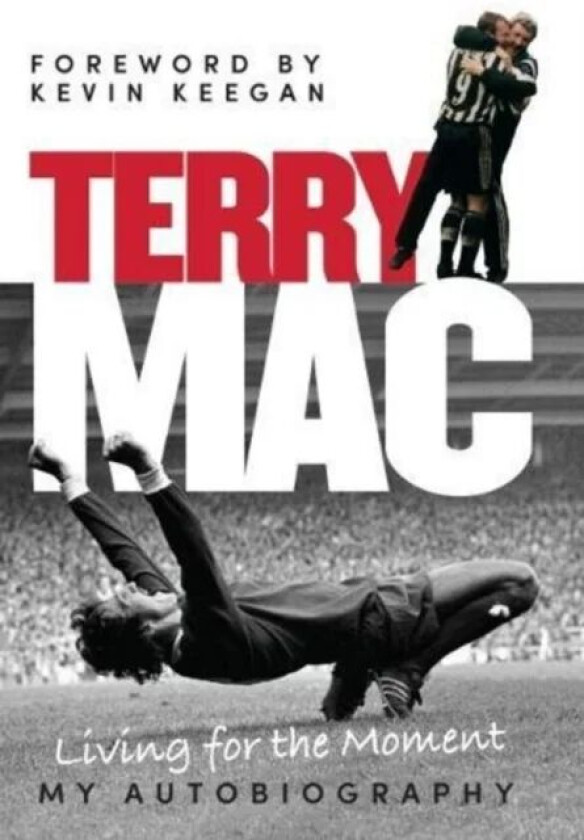 Terry Mac: Living for the Moment - My Autobiography av Terry McDermott