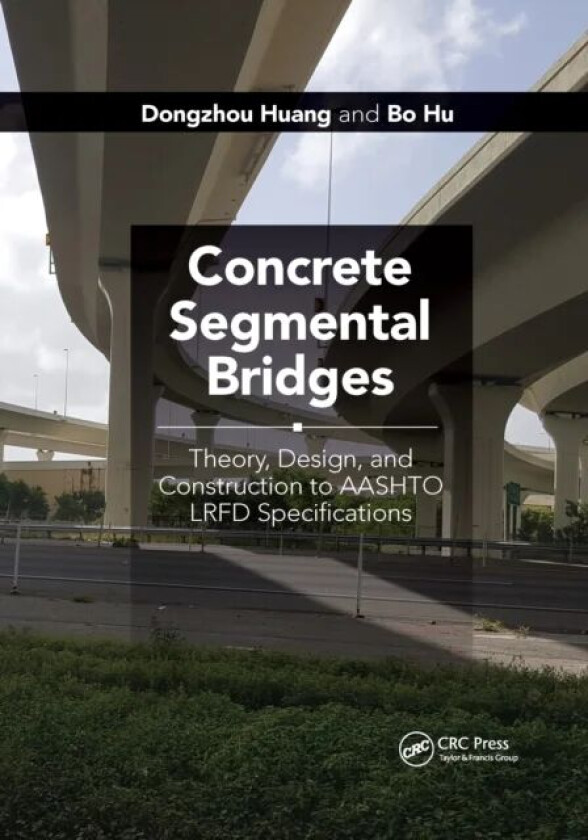 Concrete Segmental Bridges av Dongzhou Huang, Bo (Fremont California USA) Hu