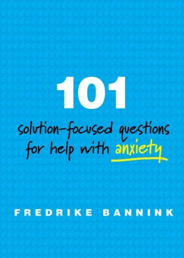 101 Solution-Focused Questions for Help with Anxiety av Fredrike Bannink