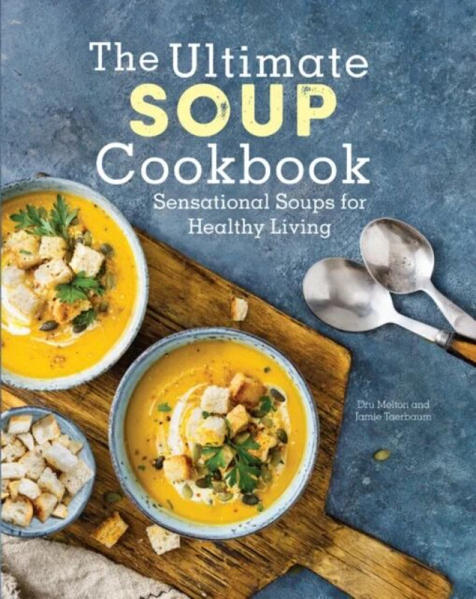 The Ultimate Soup Cookbook av Dru Melton, Jamie Taerbaum